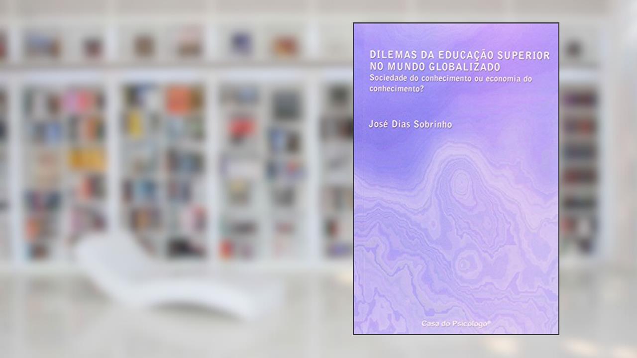 Capa de Dilemas da Educação Superior no Mundo Globalizado: Sociedade do Conhecimento ou Economia do Conhecimento?, do autor José Dias Sobrinho