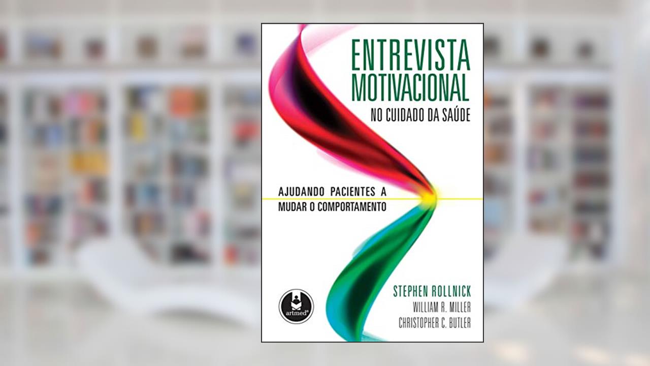 Capa de Entrevista Motivacional no Cuidado da Saúde: Ajudando Pacientes a Mudar o Comportamento, do autor Stephen Rollnick; William R. Miller; Christopher C. Butler