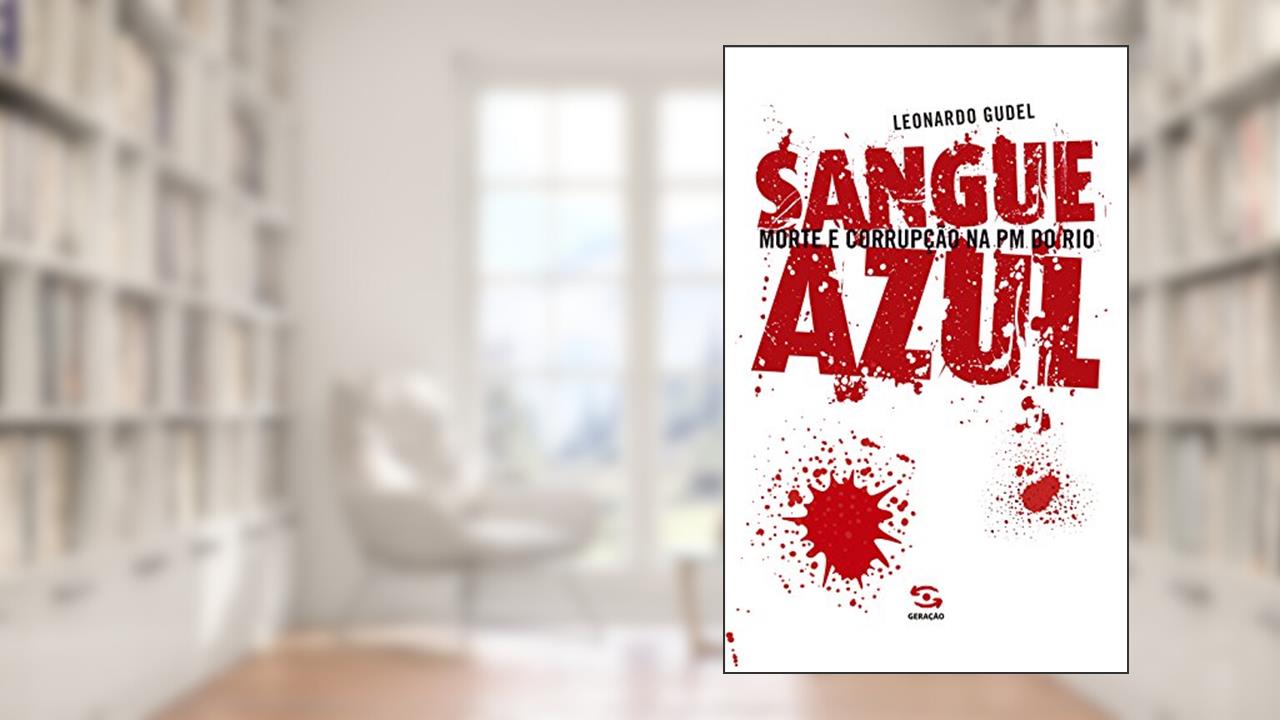 Capa de Sangue Azul: Morte e Corrupção na PM do Rio, do autor Leonardo Gudel