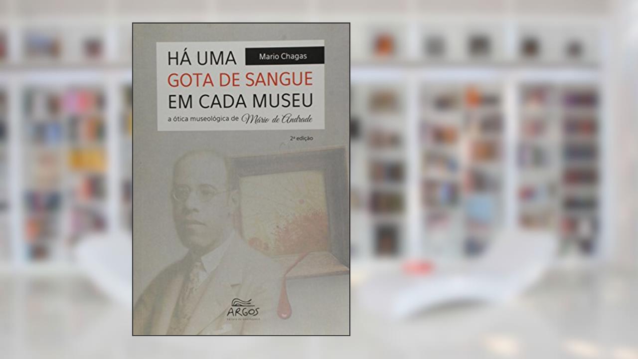 Capa de Há uma Gota de Sangue em Cada Museu: a ótica Museológica de Mário de Andrade, do autor Mario Chagas