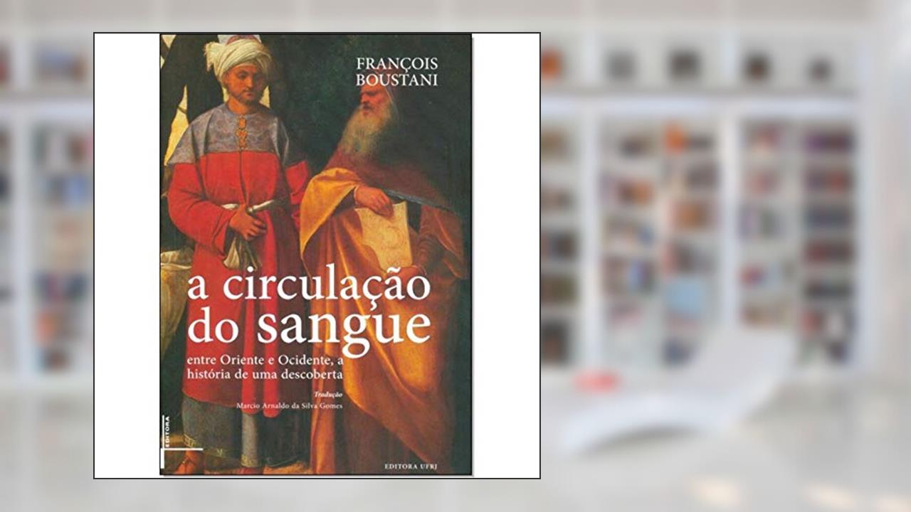 Capa de A Circulação do Sangue: Entre Oriente e Ocidente, a História de uma Descoberta, do autor François Boustani
