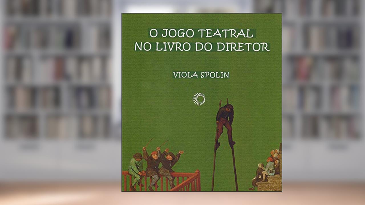 Capa de O Jogo teatral no livro do diretor, do autor Viola Spolin