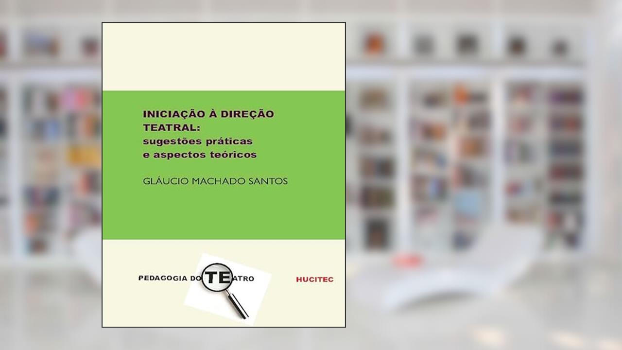 Capa de Iniciação à direção teatral: sugestões práticas e aspectos teóricos: 95, do autor Gláucio Machado Santos