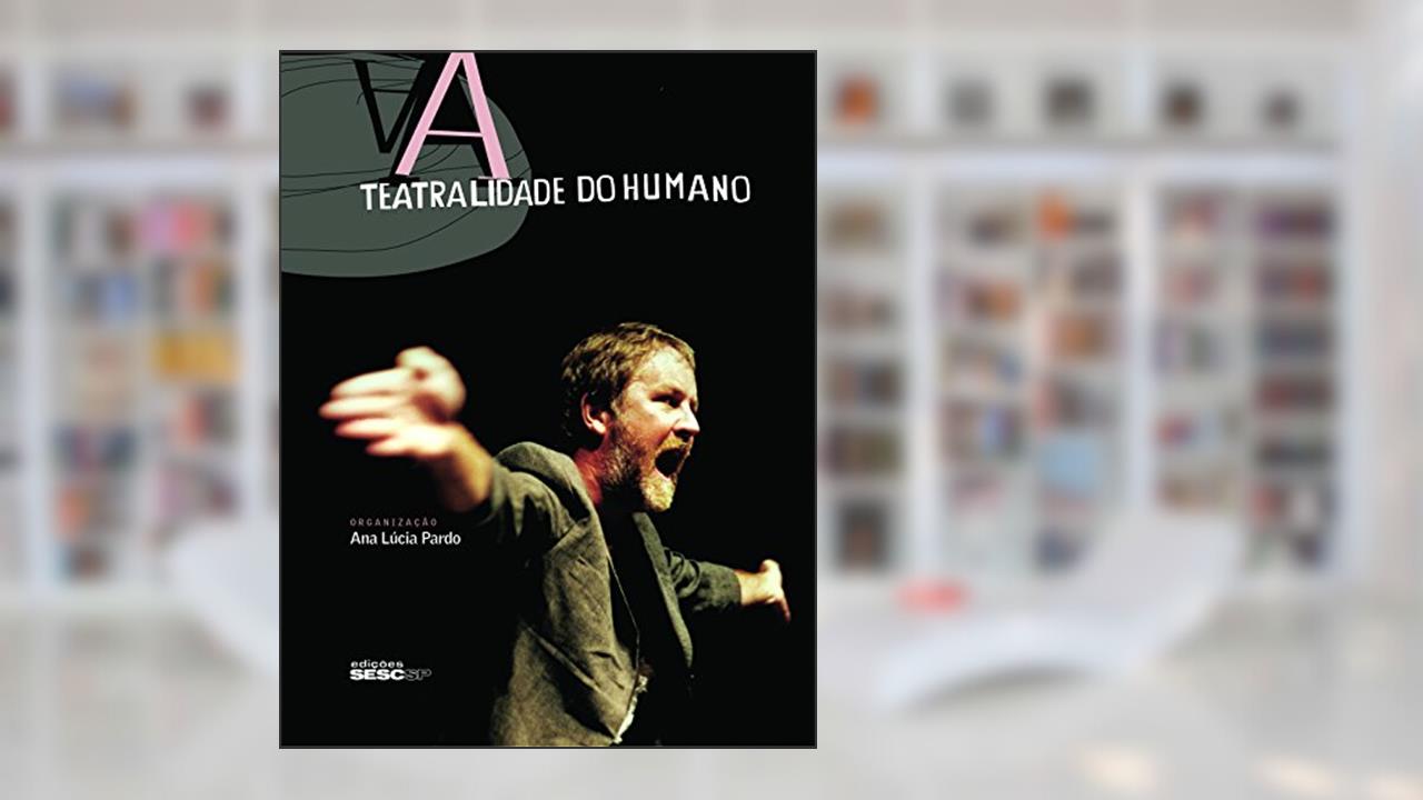 Capa de A Teatralidade do Humano, do autor Ana Lúcia Pardo