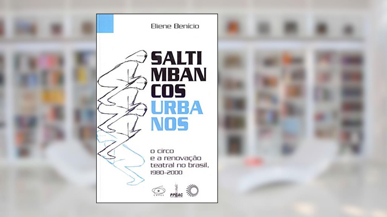 Capa de Saltimbancos urbanos: O circo e a renovação teatral no Brasil, 1980-2000, do autor Eliene Benicio Amancio Costa