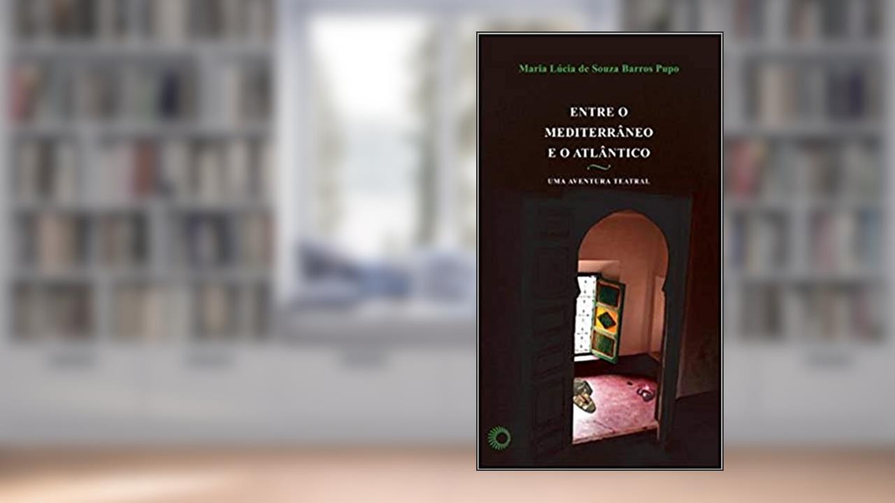 Capa de Entre o mediterrâneo e o atlântico: uma aventura teatral, do autor Maria Lucia de Souza Barros Pupo