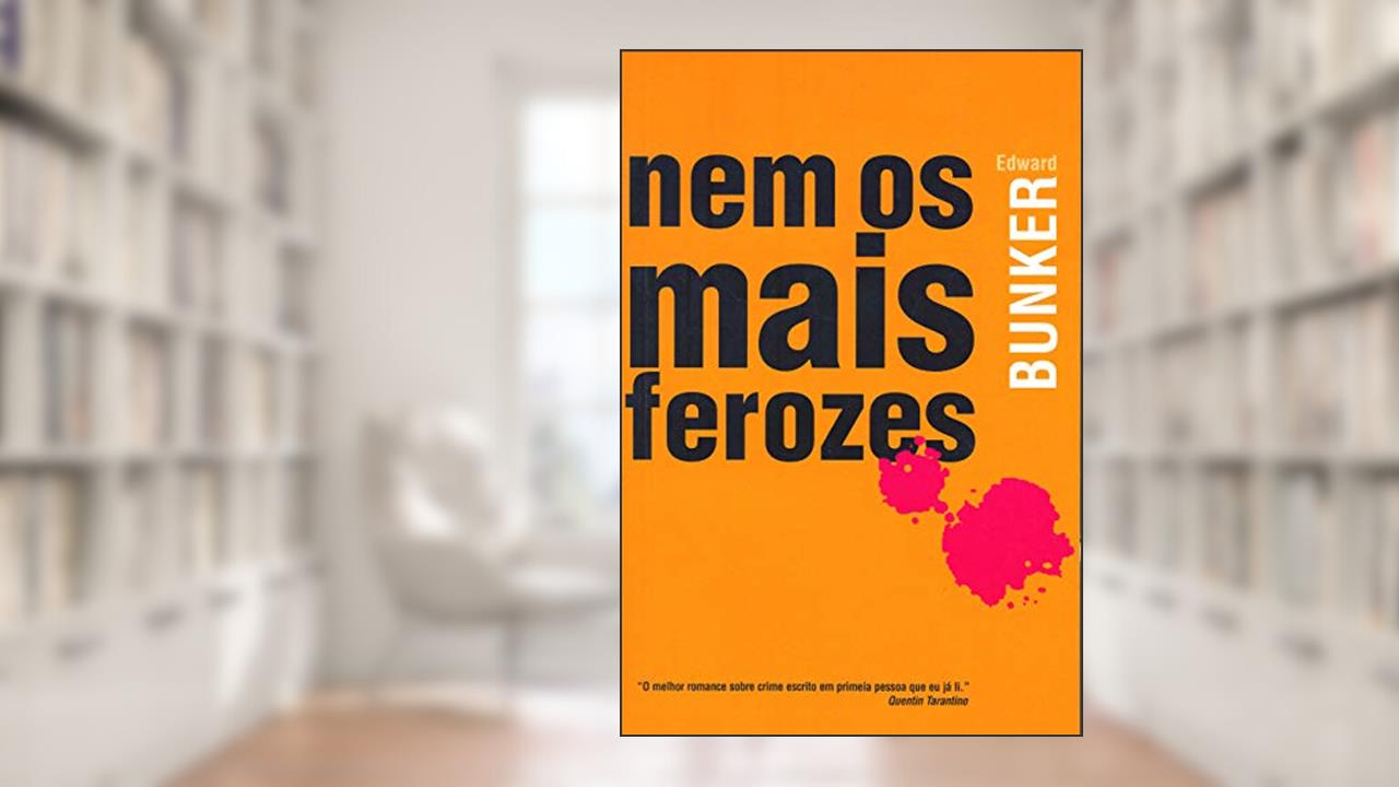 Capa de Nem os mais ferozes, do autor Edward Bunker