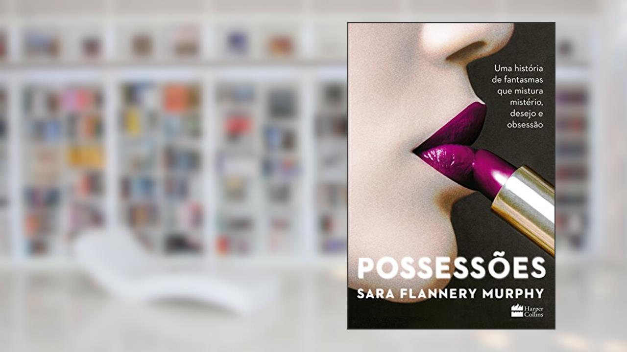 Capa de Possessões: Uma história de fantasmas que mistura mistério, desejo e obsessão, do autor Sara Flannery Murphy