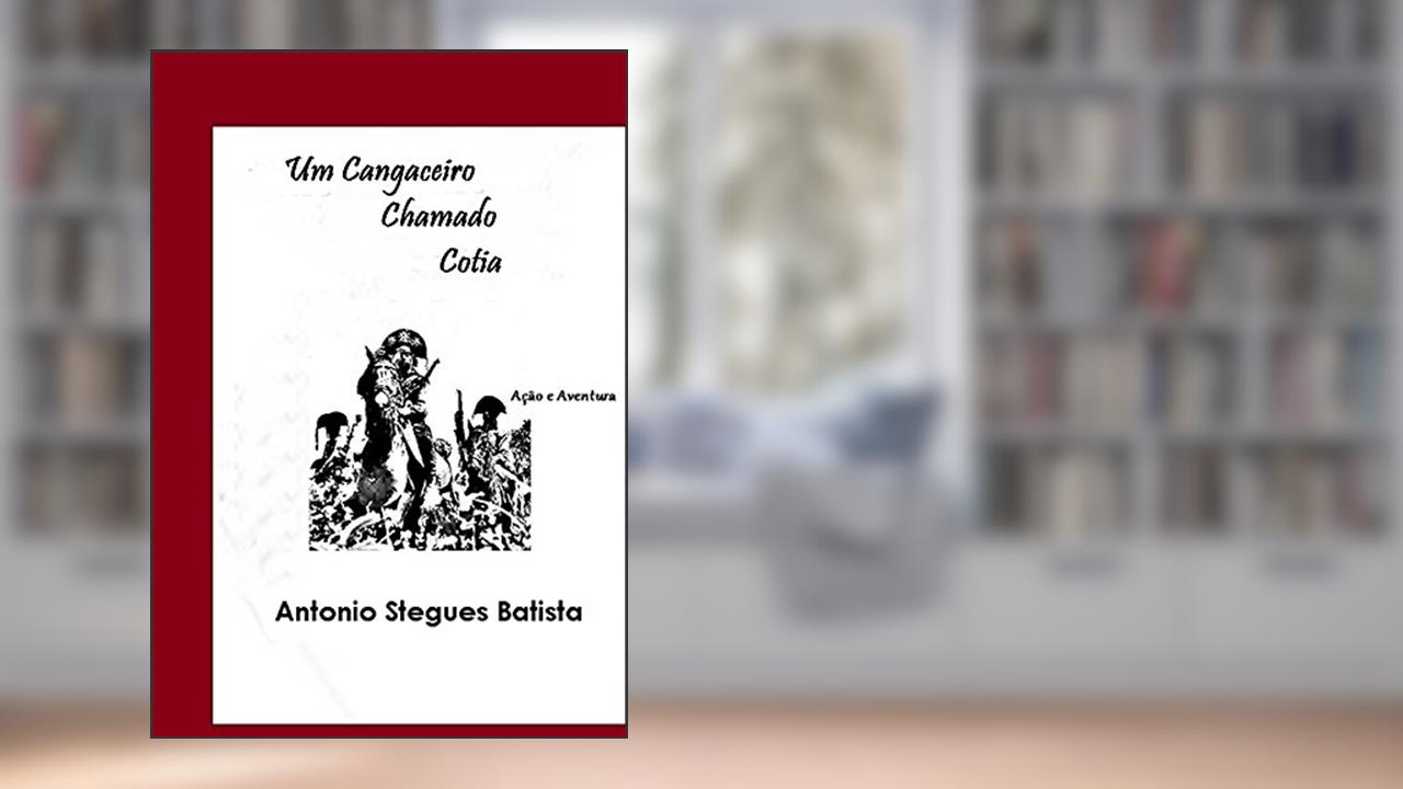 Capa de UM CANGACEIRO CHAMADO COTIA: Conto, do autor Antonio Stegues Batista