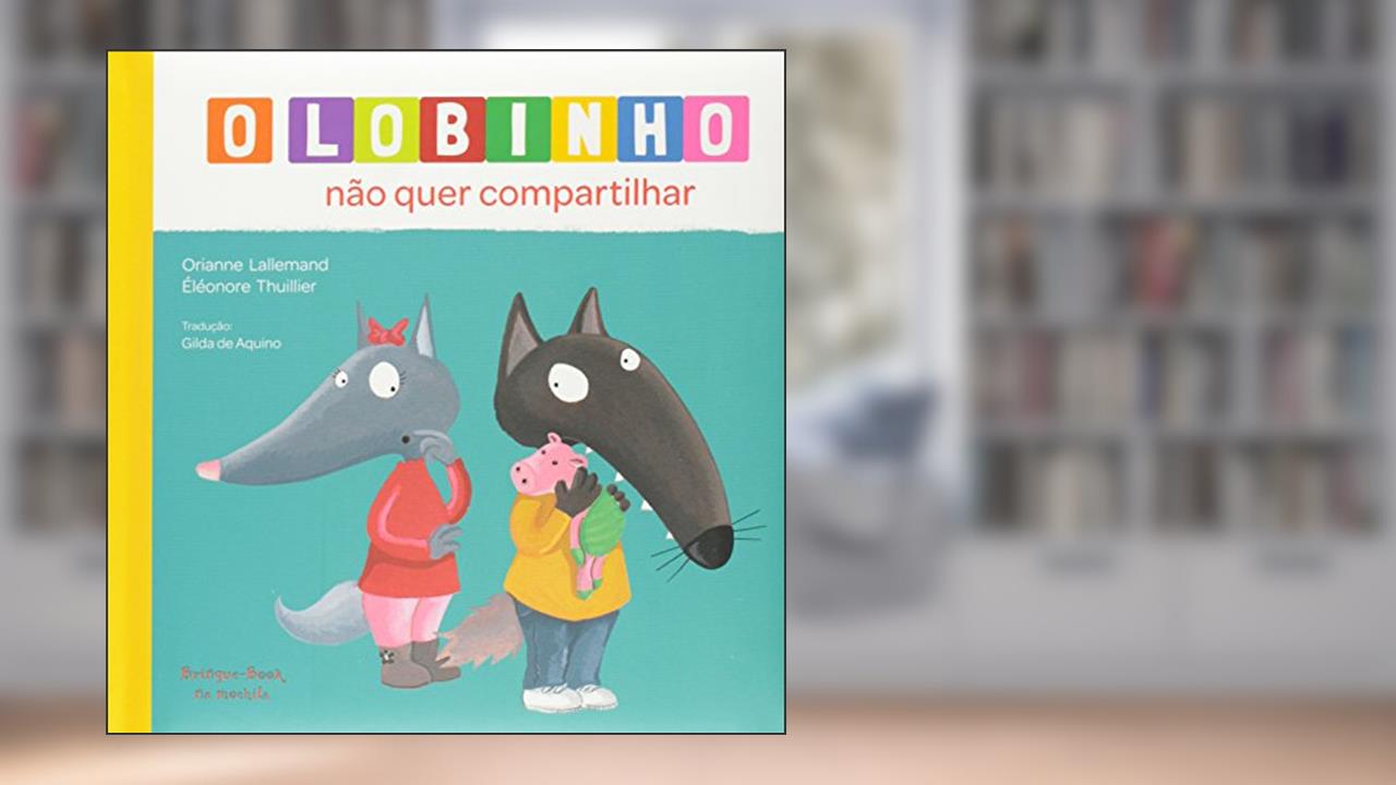Capa de O Lobinho não Quer Compartilhar, do autor Orianne Lallemand