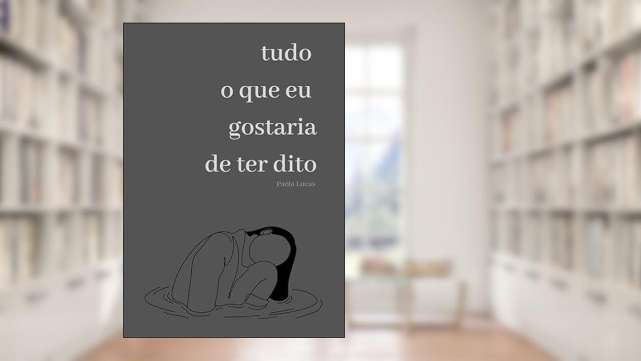 Capa de Tudo o que eu gostaria de ter dito, do autor Paôla Silva de Lucas