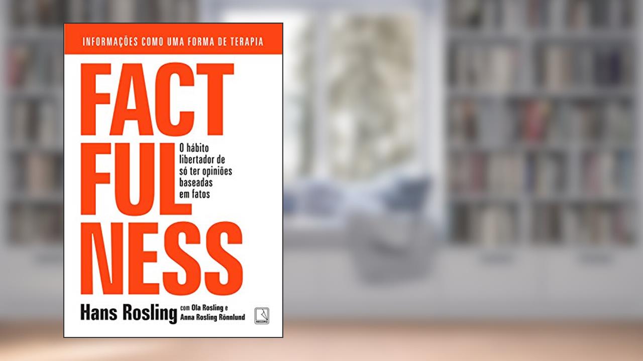 Capa de Factfulness: O hábito libertador de só ter opiniões baseadas em fatos, do autor Hans Rosling; Ola Rosling; Anna Rosling Rönnlund