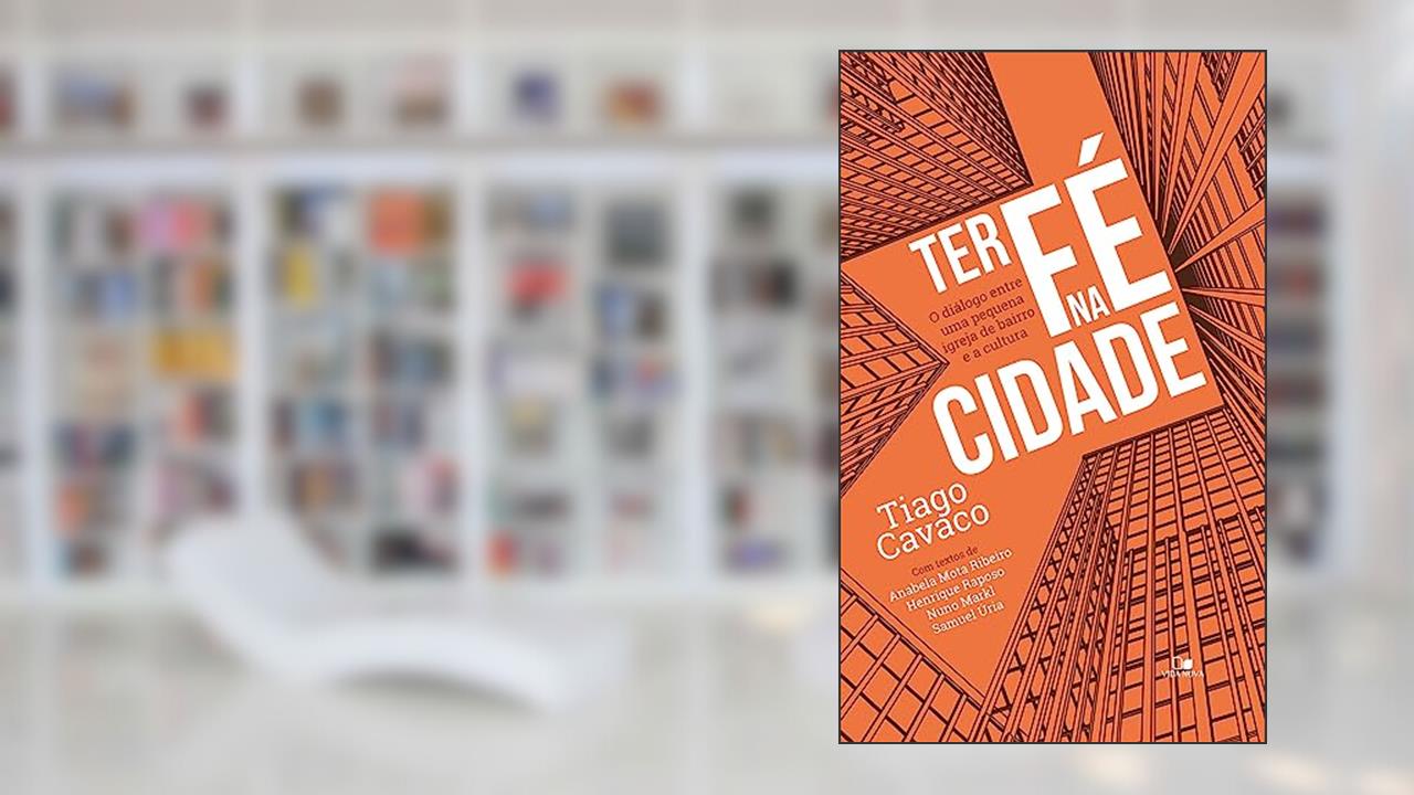 Capa de Ter fé na Cidade, do autor Tiago Cavaco