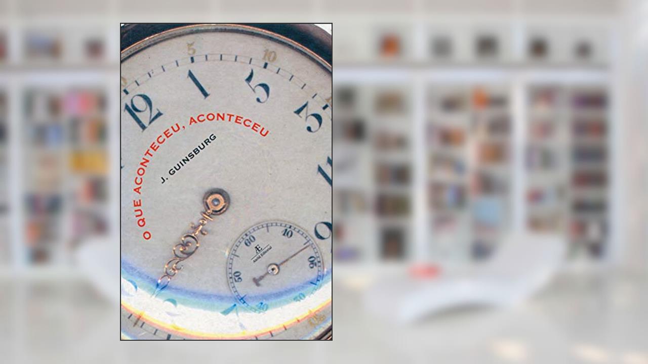 Capa de O Que Aconteceu, Aconteceu, do autor Jacó Guinsburg