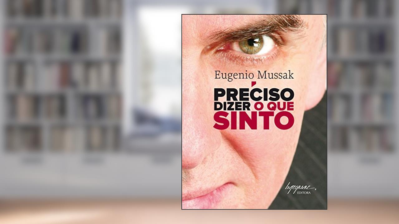Capa de Preciso Dizer o que Sinto, do autor Eugenio Mussak