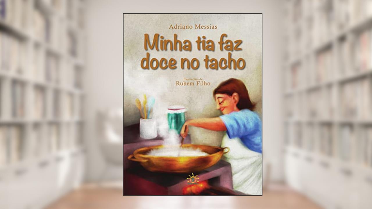 Capa de Minha Tia Faz Doce no Tacho, do autor Adriano Messias; Rubem Filho