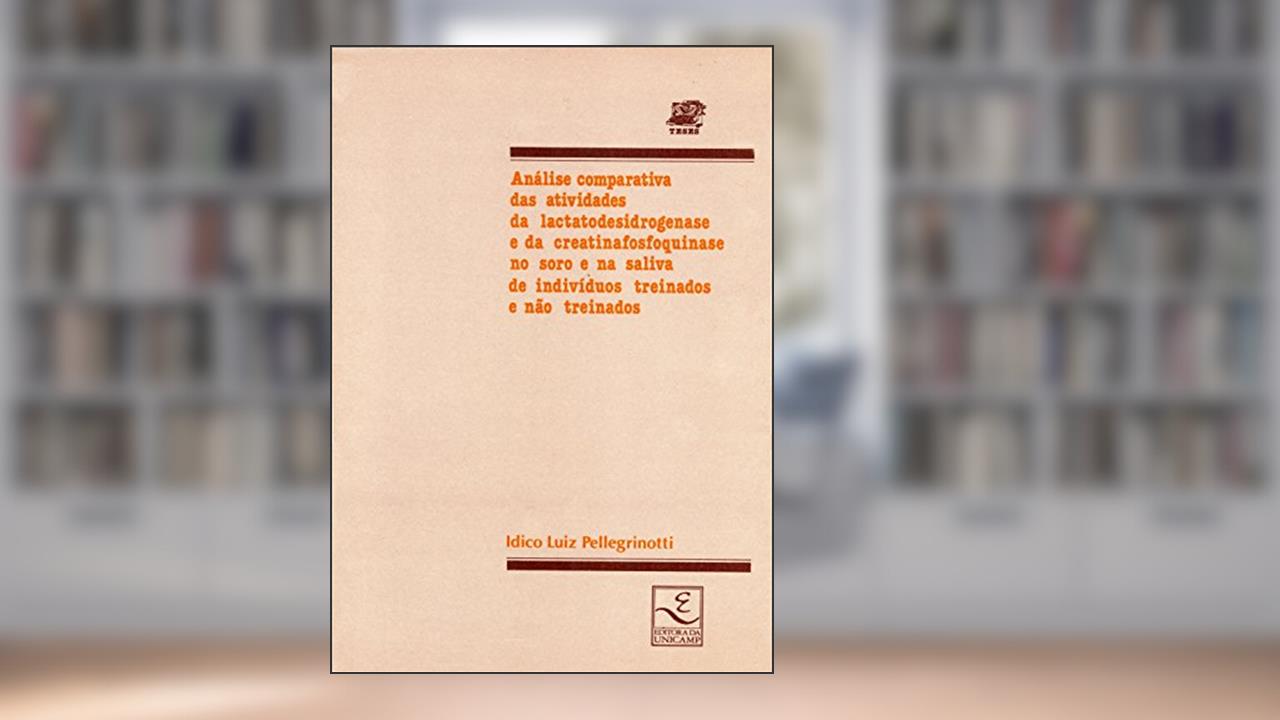 Capa de Análise Comparativa das Atividades da Lactatodesidrogenase e da Cretinafosfoquinase no Soro e na Saliva de Indivíduos Treinados e Não Treinados, do autor Ídico Luiz Pellegrinotti
