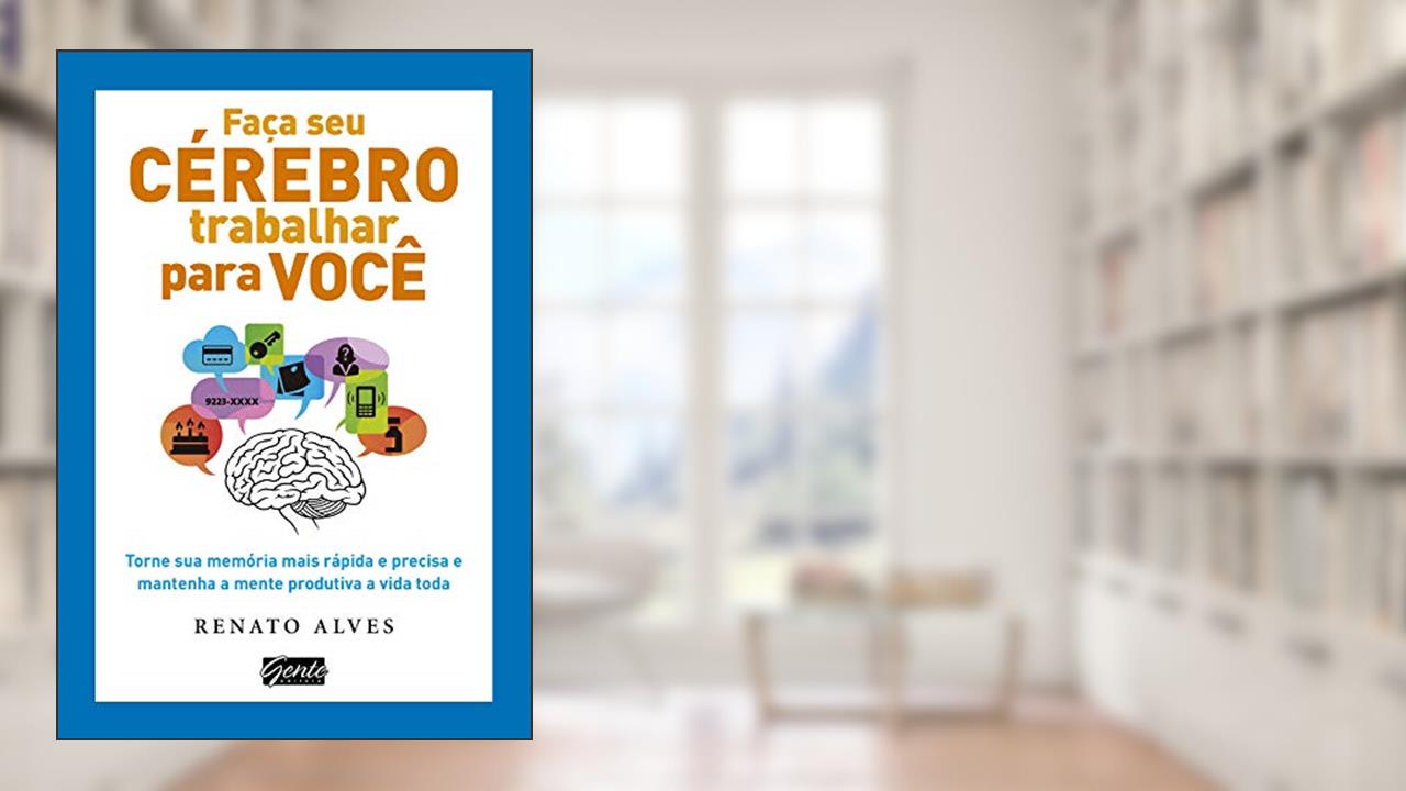 Capa de Faça seu cérebro trabalhar para você, do autor Renato Alves