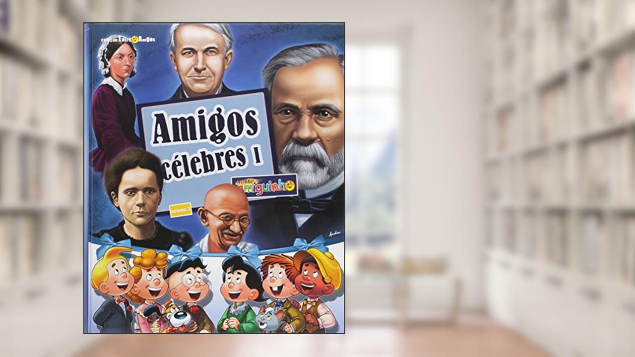 Capa de Amigos Célebres. Parte 1 - Volume 3. Coleção Entre Amigos, do autor Maria Augusta Lopes; Dalia Mateus