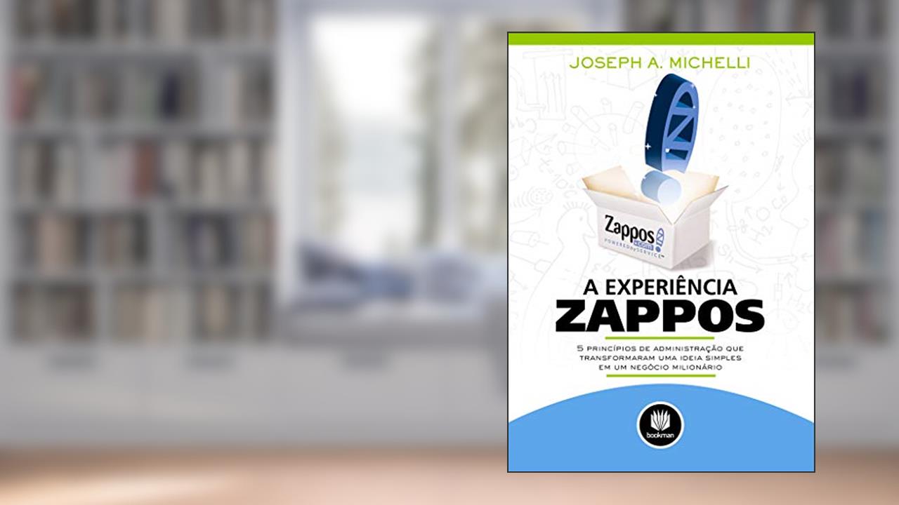 Capa de A Experiência Zappos: 5 Princípios de Administração que Transformaram uma Ideia Simples em um Negócio Milionário, do autor Joseph A. Michelli
