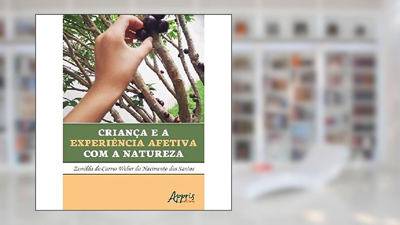 Capa de Criança e a experiência afetiva com a natureza, do autor Zemilda do Carmo Weber do Nascimento dos Santos