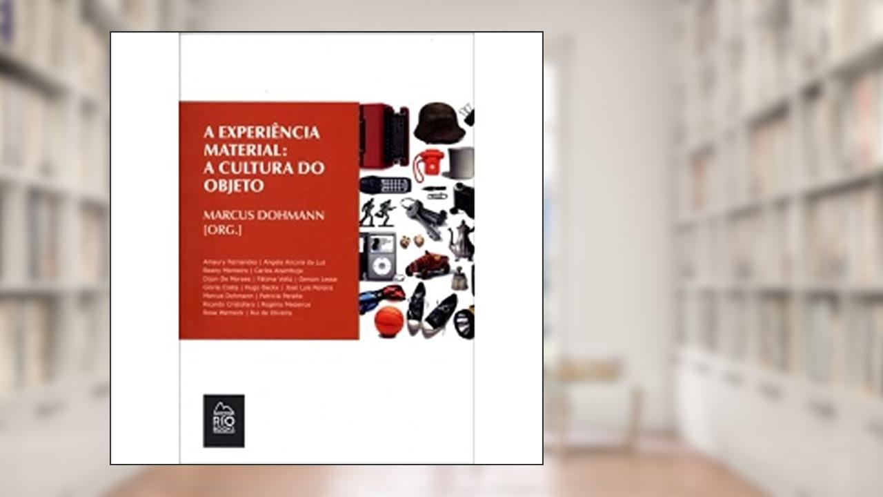 Capa de A Experiência Material. A Cultura do Objeto, do autor Marcus Dohmann