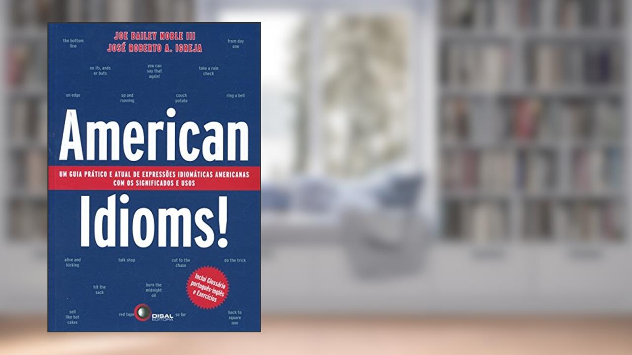 Capa de American idioms!: Um guia prático e atual de expressões idiomáticas americanas com os significados e usos, do autor Jose Roberto A. Igreja