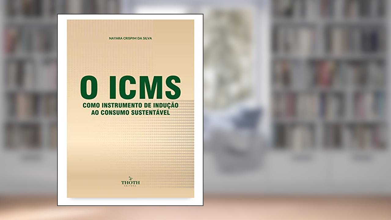 Capa de O ICMS como instrumento de indução ao consumo sustentável, do autor Nayara Crispim da Silva
