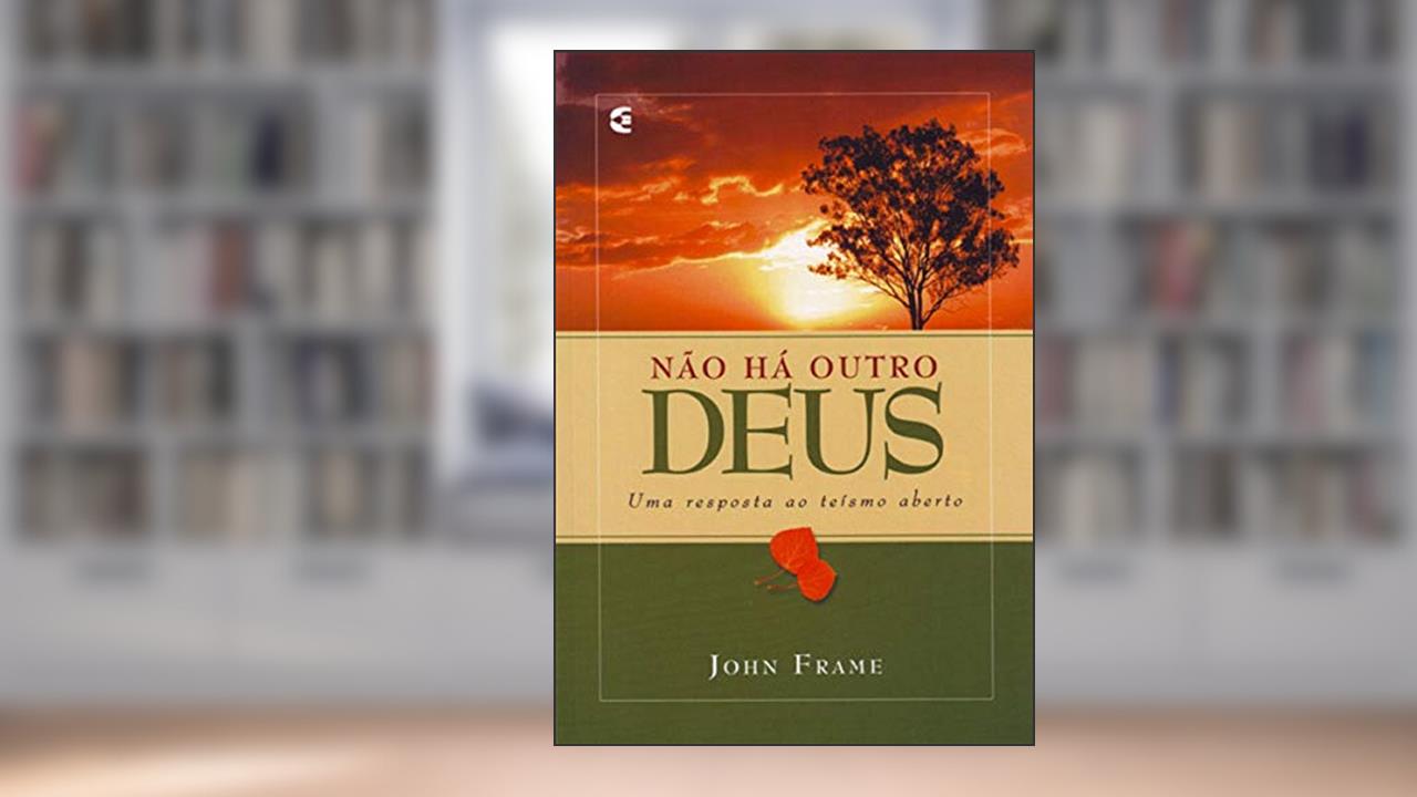 Capa de Não Há Outro Deus, do autor John Frame