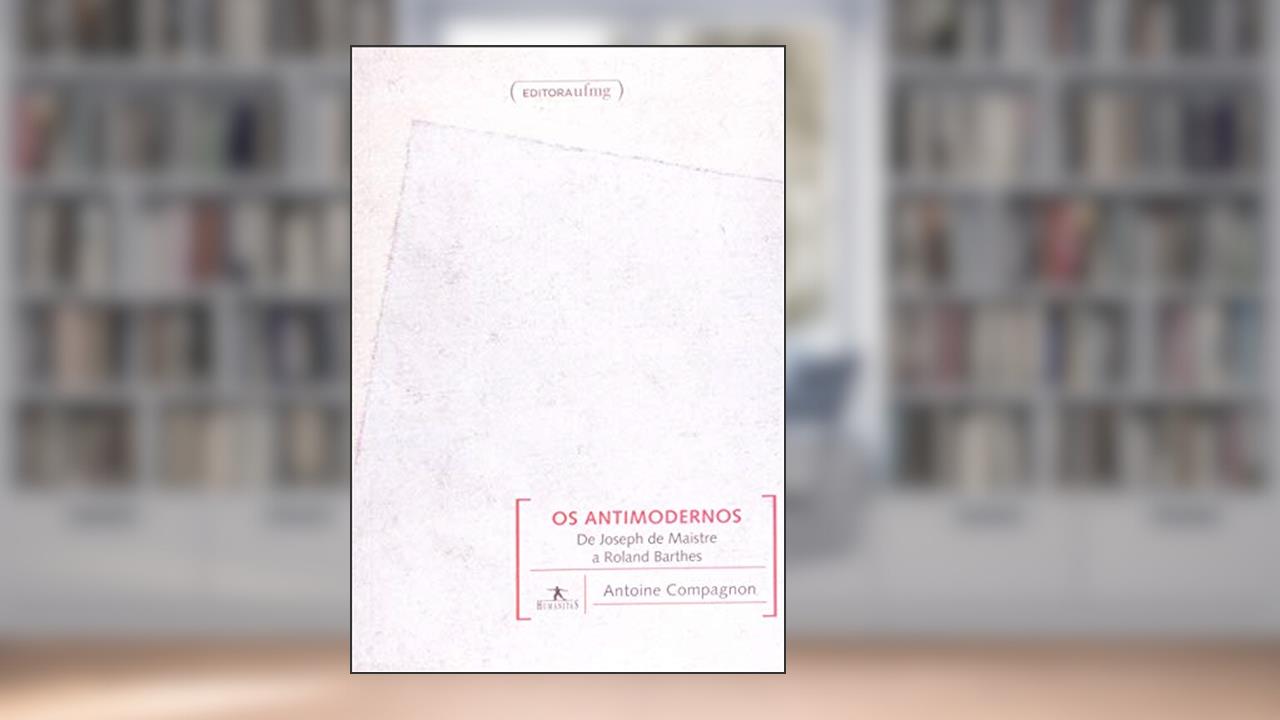 Capa de Os Antimodernos, do autor Antoine Compagnon