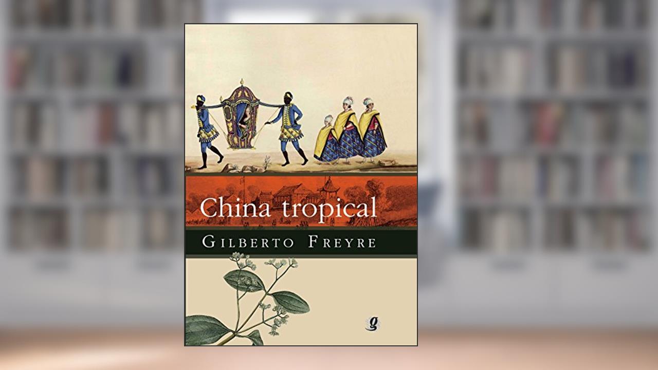 Capa de China tropical: e outros escritos sobre a influência do oriente na cultura luso-brasileira, do autor Gilberto Freyre