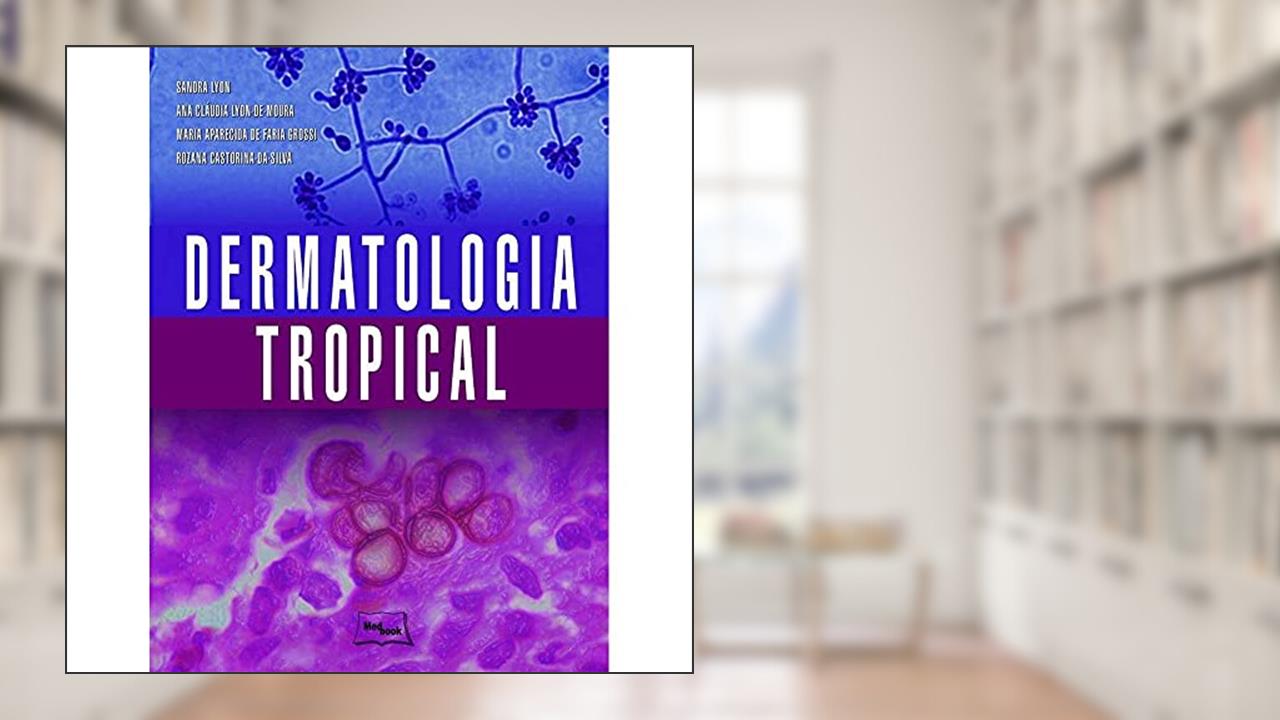 Capa de Dermatologia tropical, do autor Sandra Lyon; Ana Cláudia Lyon de Moura; Maria Aparecida de Faria Grossi