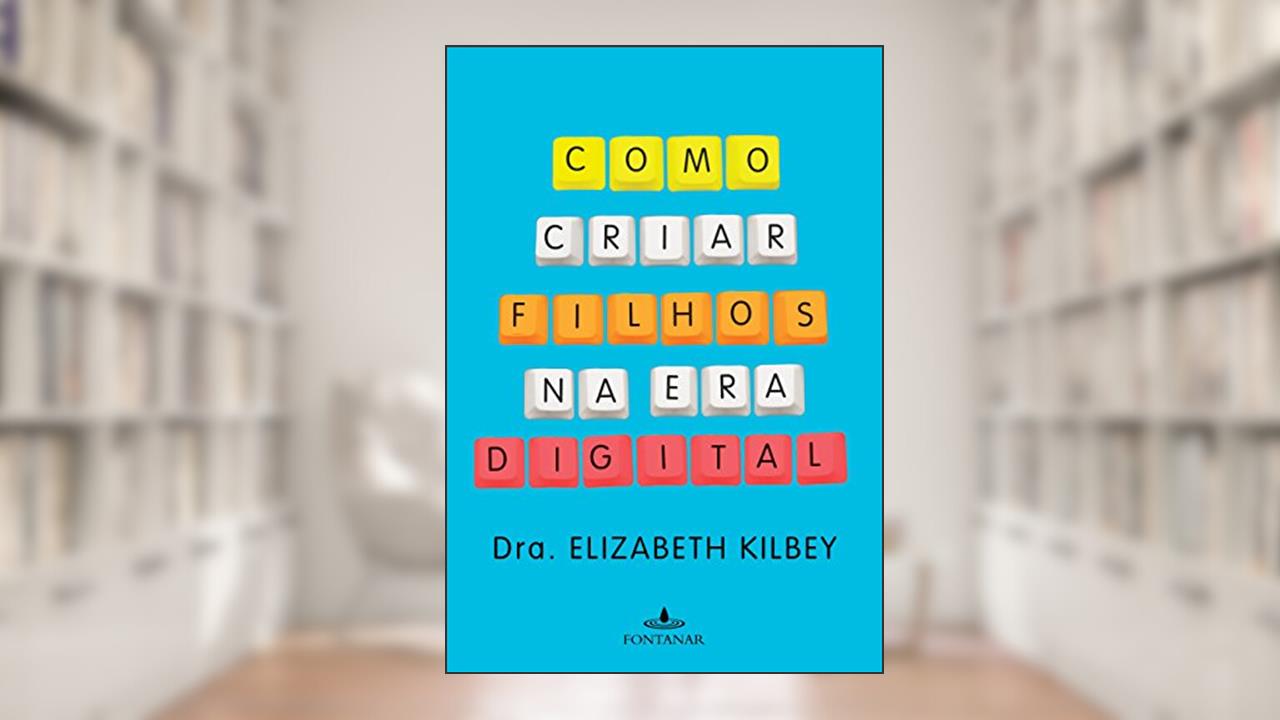 Capa de Como criar filhos na era digital, do autor Dra. Elizabeth Kilbey