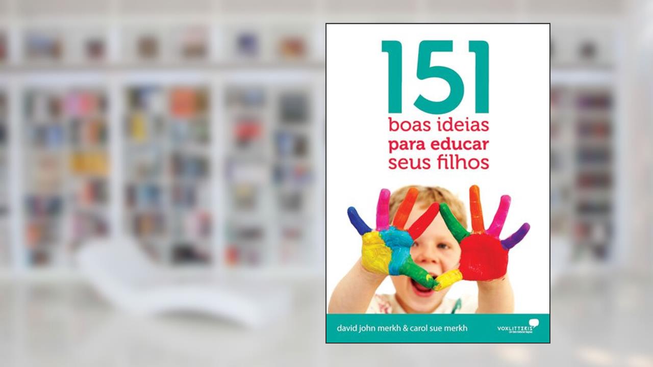 Capa de 151 boas ideias para educar seus filhos, do autor David Merkh; Carol Sue Merkh