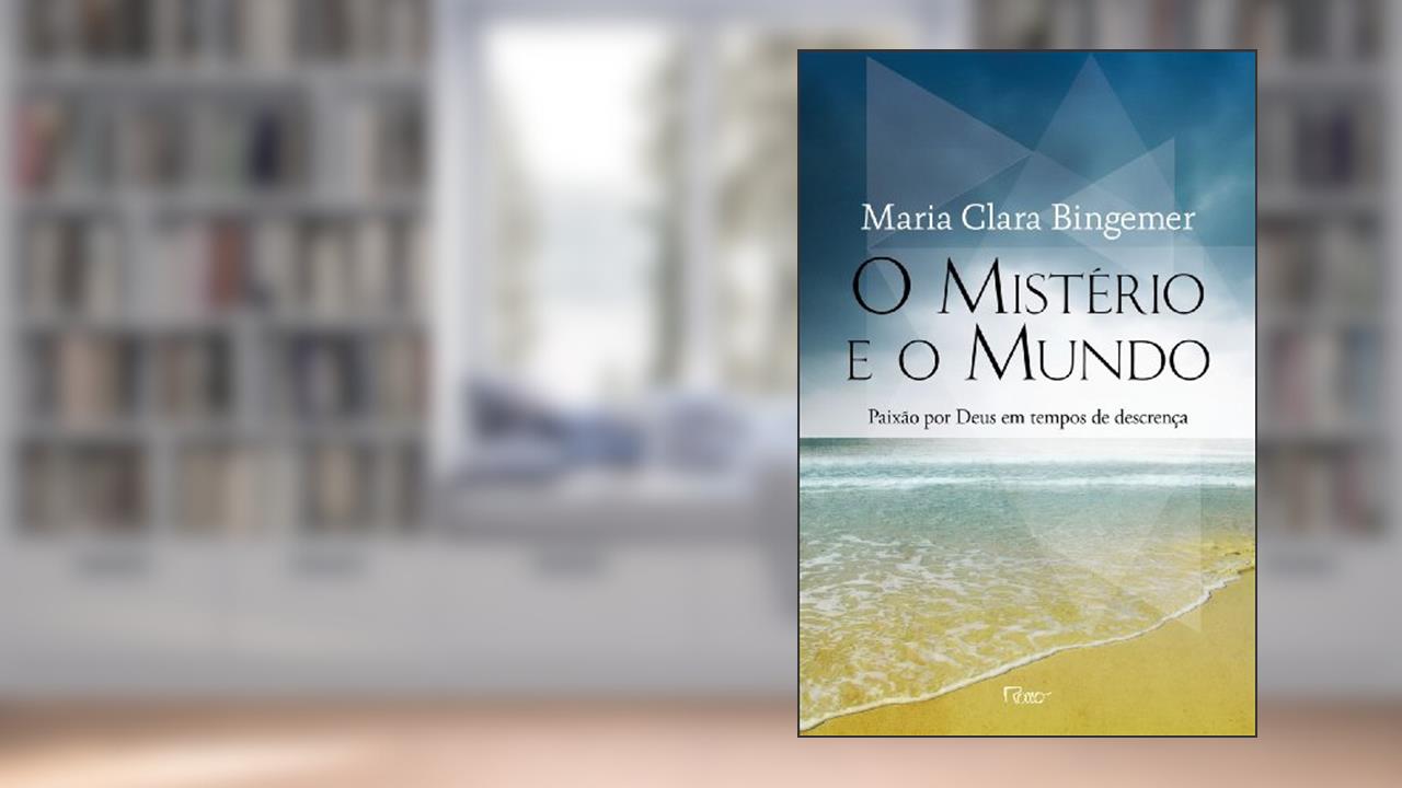 Capa de O mistério e o mundo: Paixão por Deus em tempos de descrença, do autor Maria Clara Bingemer