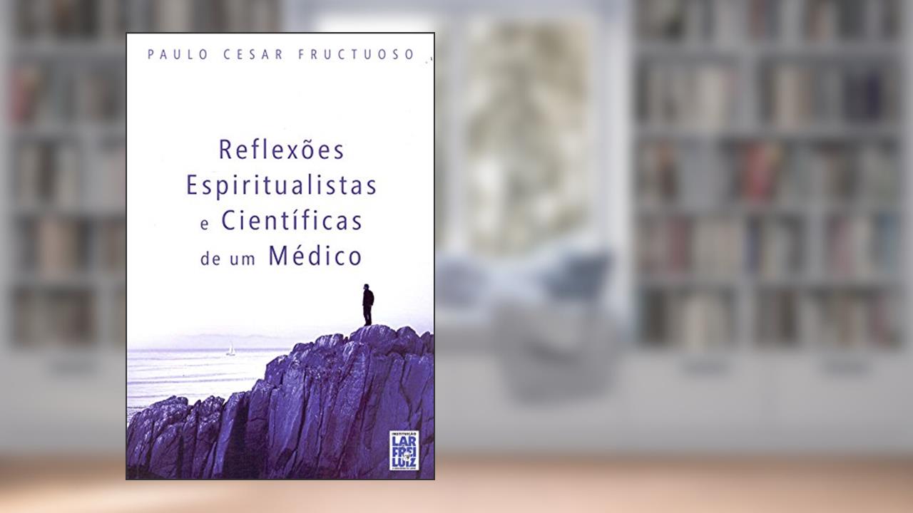 Capa de Reflexões Espiritualistas e Científicas de Um Médico, do autor Paulo Cezar Fructuoso
