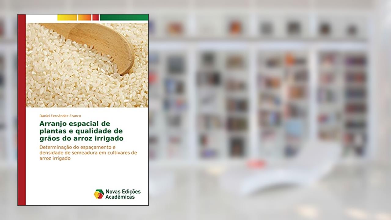 Capa de Arranjo espacial de plantas e qualidade de grãos do arroz irrigado: Determinação do espaçamento e densidade de semeadura em cultivares de arroz irrigado, do autor Daniel Fernández Franco