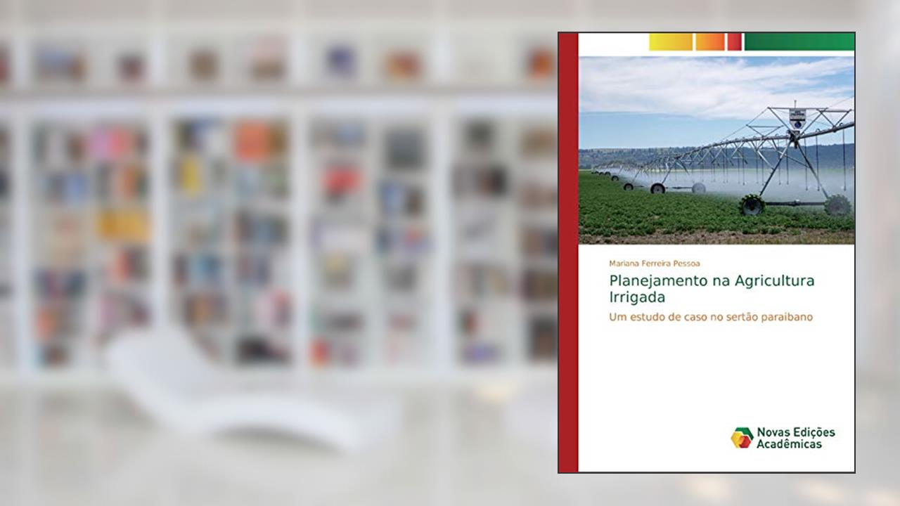 Capa de Planejamento na Agricultura Irrigada: Um estudo de caso no sertão paraibano, do autor Mariana Ferreira Pessoa