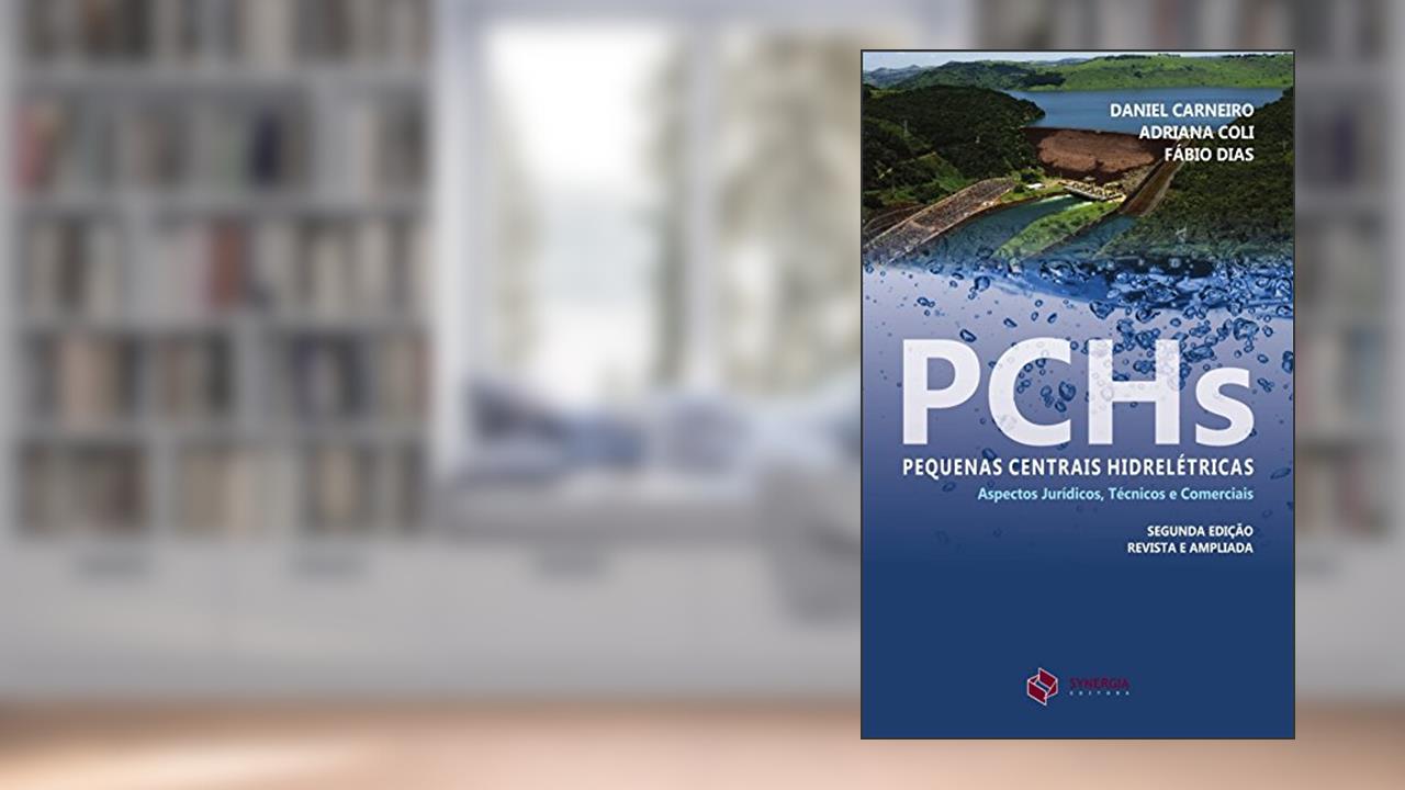 Capa de PCHs - Pequenas Centrais Hidrelétricas: aspectos jurídicos, técnicos e comerciais, do autor Daniel Carneiro; Adriana Coli; Fábio Dias