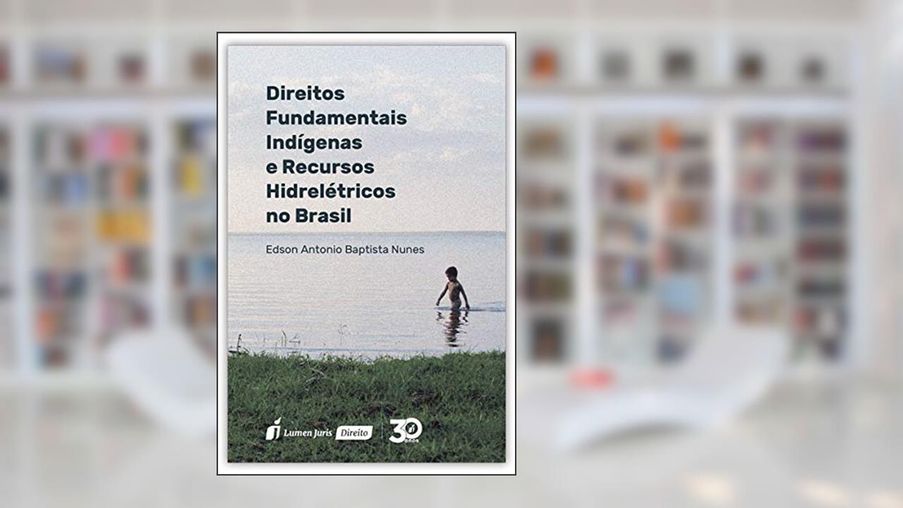 Capa de Direitos Fundamentais Indígenas e Recursos Hidrelétricos no Brasil, do autor Edson Antonio Baptista Nunes