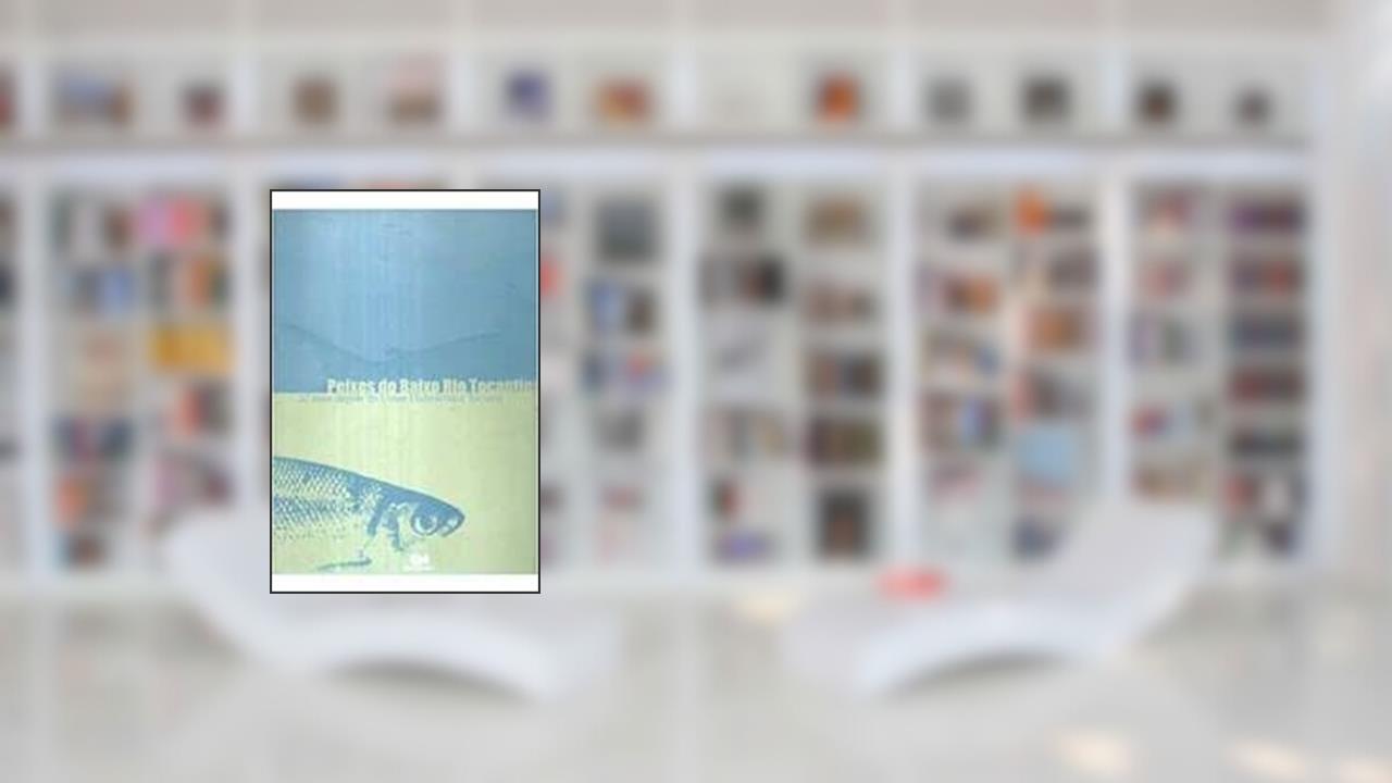Capa de Peixes Do Baixo Rio Tocantins : 20 Anos Depois Da Usina Hidrelétrica Tucuruí., do autor Anastácio Afonso Juras