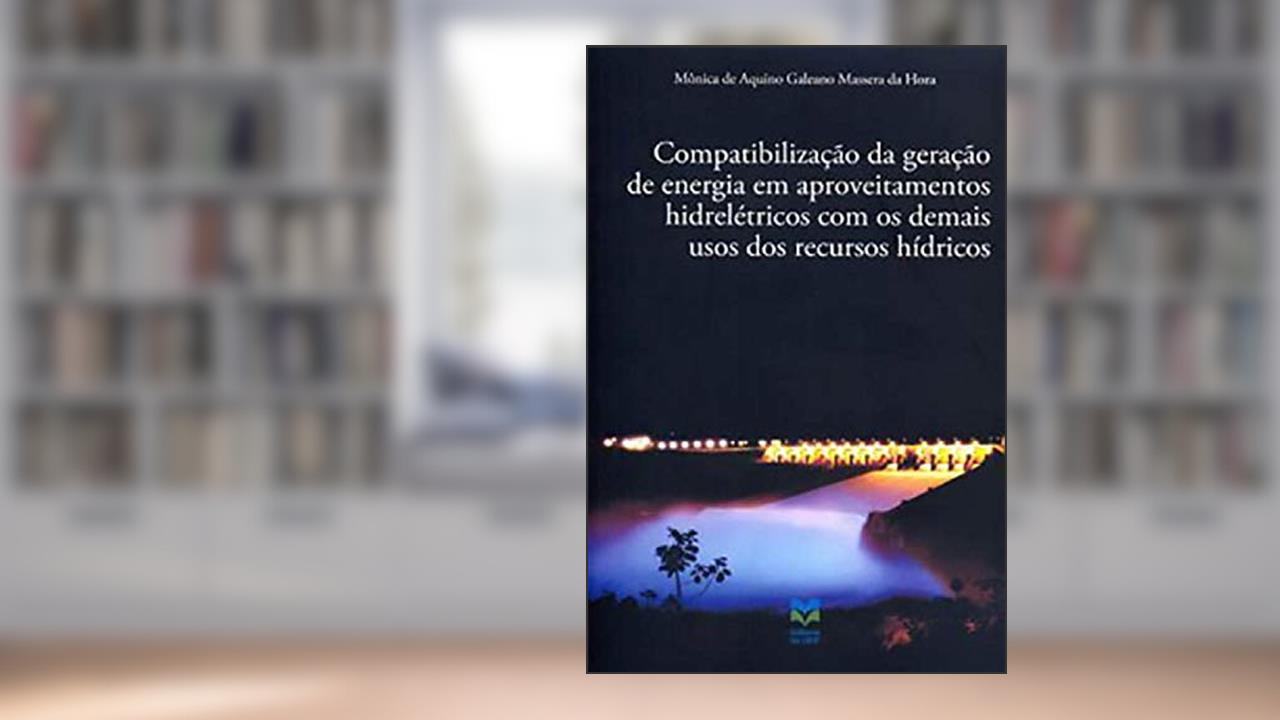 Capa de COMPATIBILIZAÇÃO DA GERAÇÃO DE ENERGIA EM APROVEITAMENTOS HIDRELÉTRICOS COM OS DEMAIS USOS DOS RECURSOS HÍDRICOS, do autor MÃ