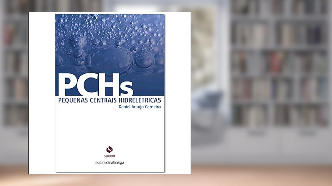 Capa de PCHS. Pequenas Centrais Hidrelétricas. Aspectos Jurídicos, Técnicos e Comerciais, do autor Daniel Araujo Carneiro