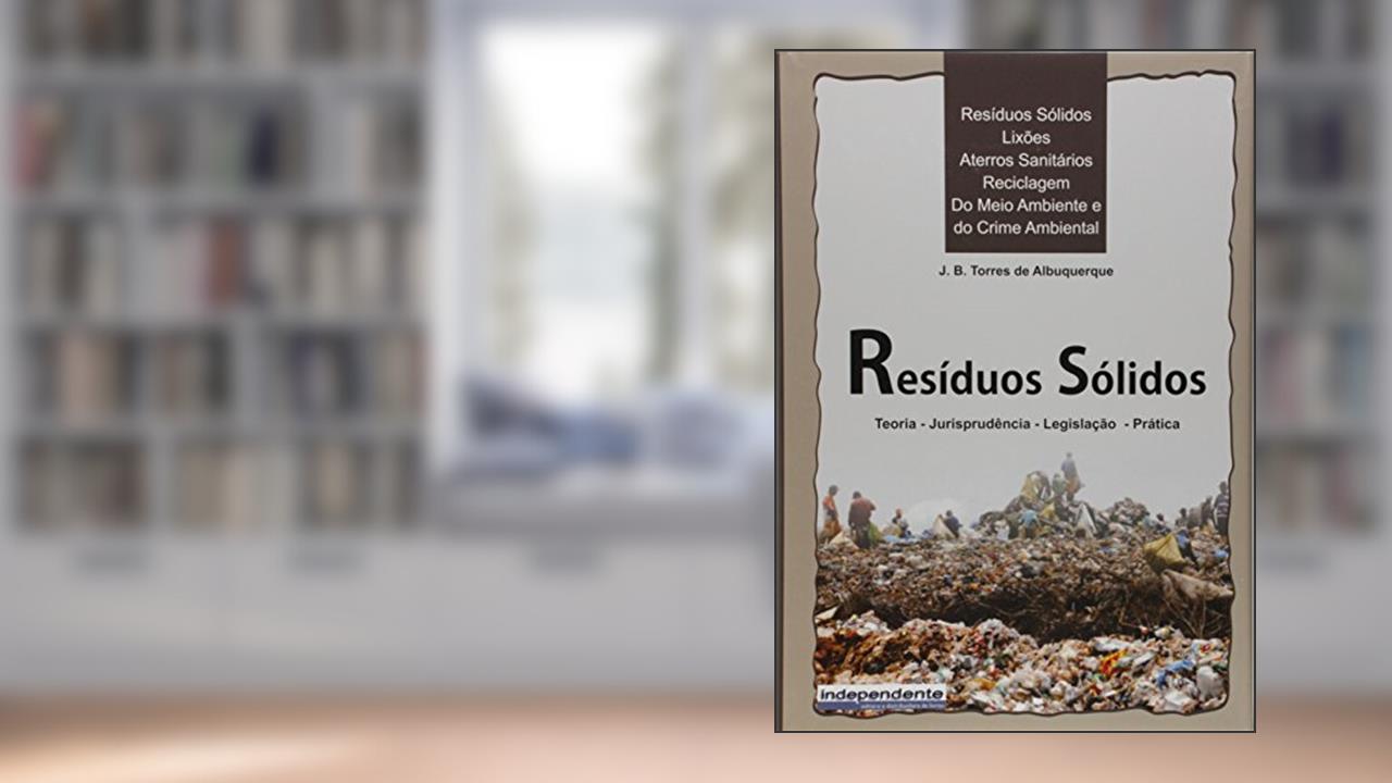 Capa de Resíduos Sólidos - Lixões, Aterros Sanitários , Reciclagem, Do Meio Ambiente E Do Crime Ambiental, do autor J. B. Torres de Albuquerque