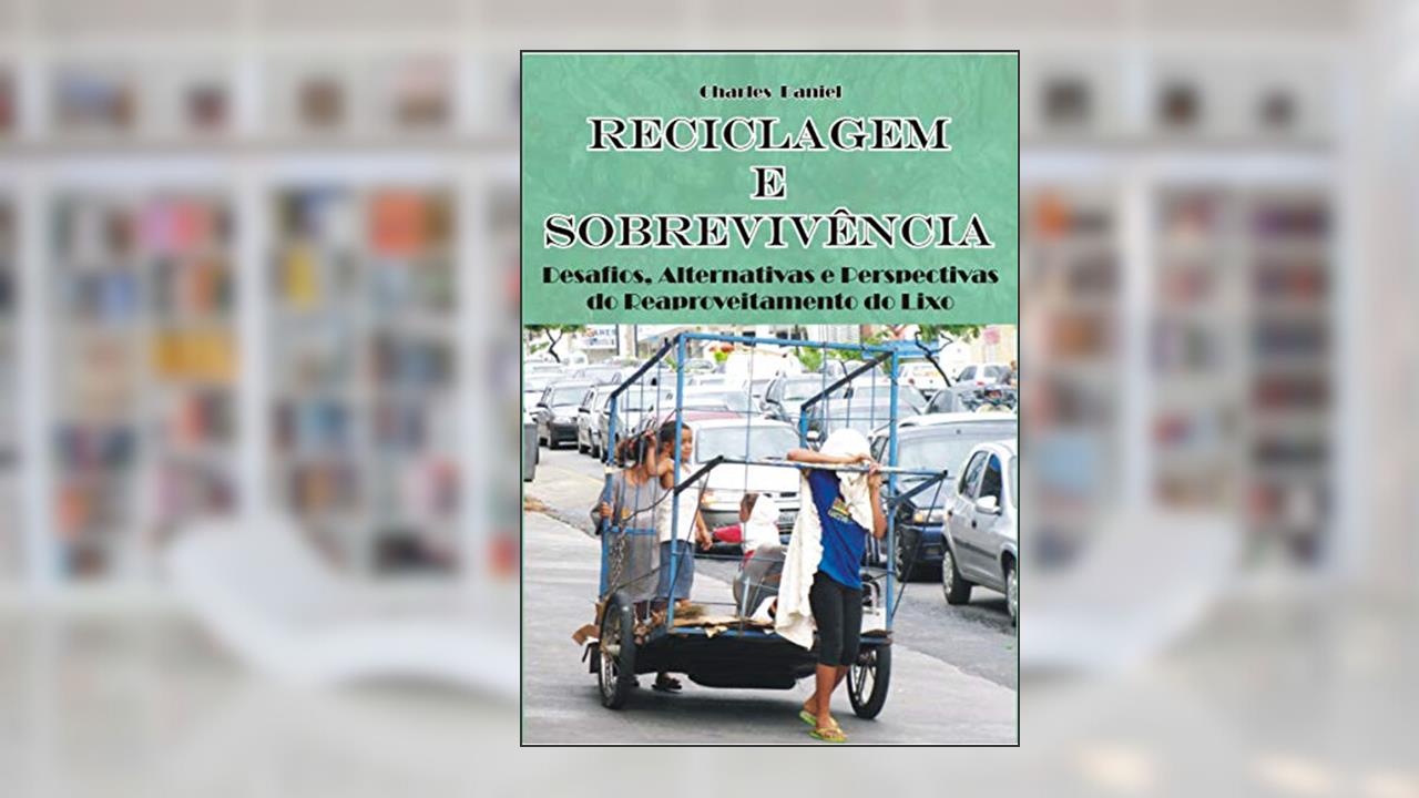 Capa de Reciclagem e Sobrevivência: Desafios, Alternativas e Perspectivas do Reaproveitamento do Lixo, do autor Charles Antônio Daniel