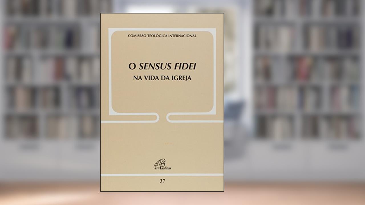Capa de O Sensus fidei na vida da Igreja - Doc. 37, do autor Comissão Teológica Internacional