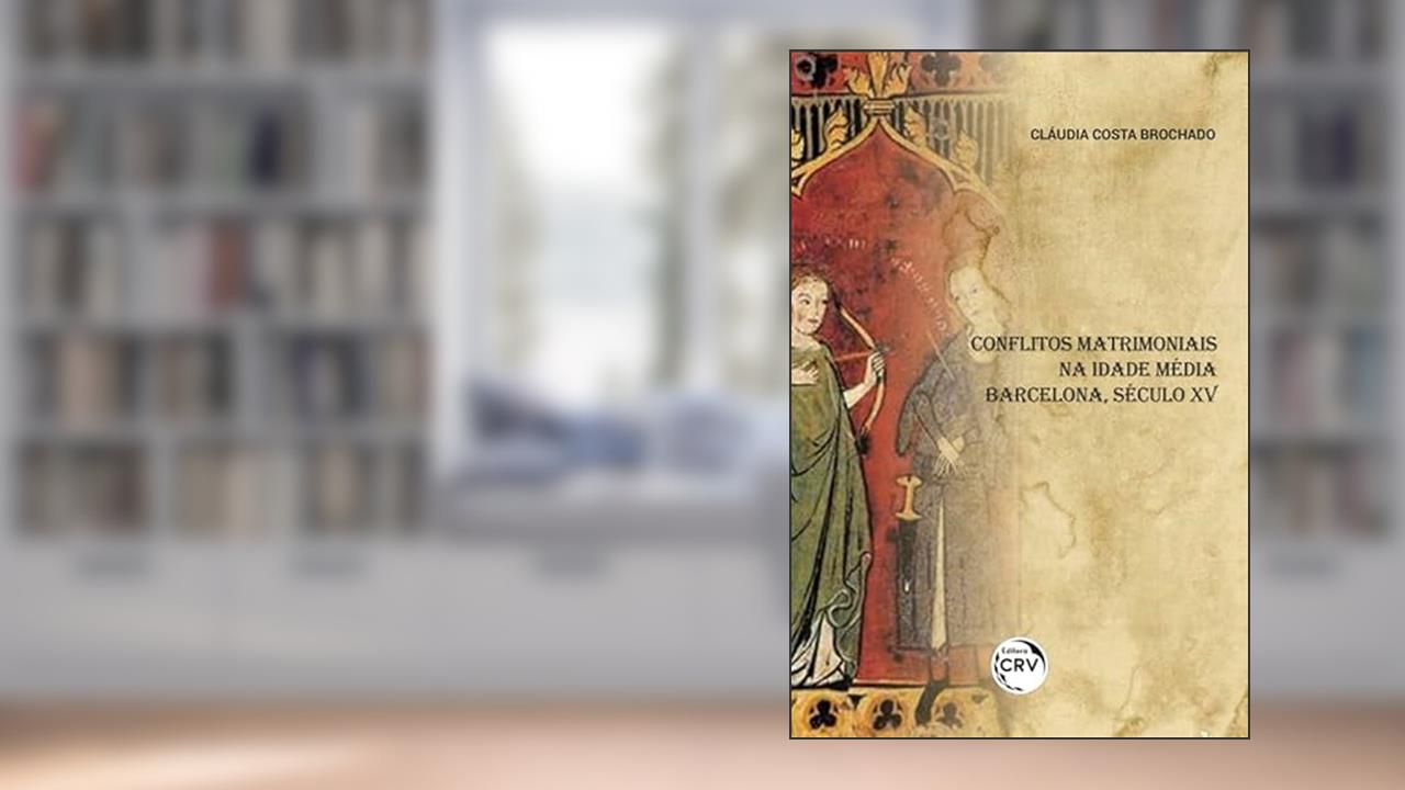 Capa de Conflitos matrimoniais na Idade Média - Barcelona, século XV, do autor Cláudia Costa Brochado