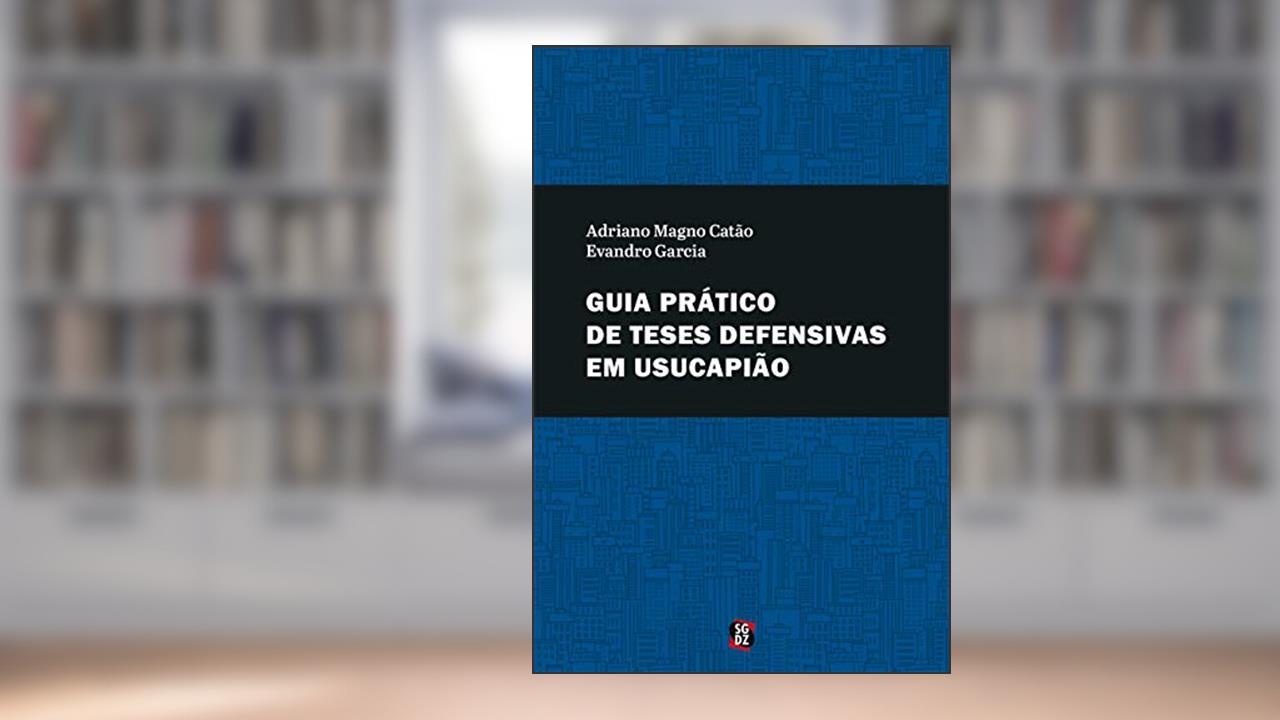 Capa de Guia prático de teses defensivas em usucapião, do autor Evandro Garcia; Adriano Magno Catão