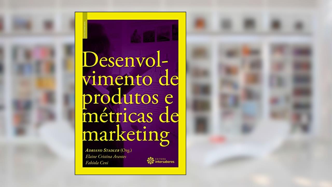 Capa de Desenvolvimento de produtos e métricas de marketing, do autor Elaine Cristina Arantes; Fabíola Ceni