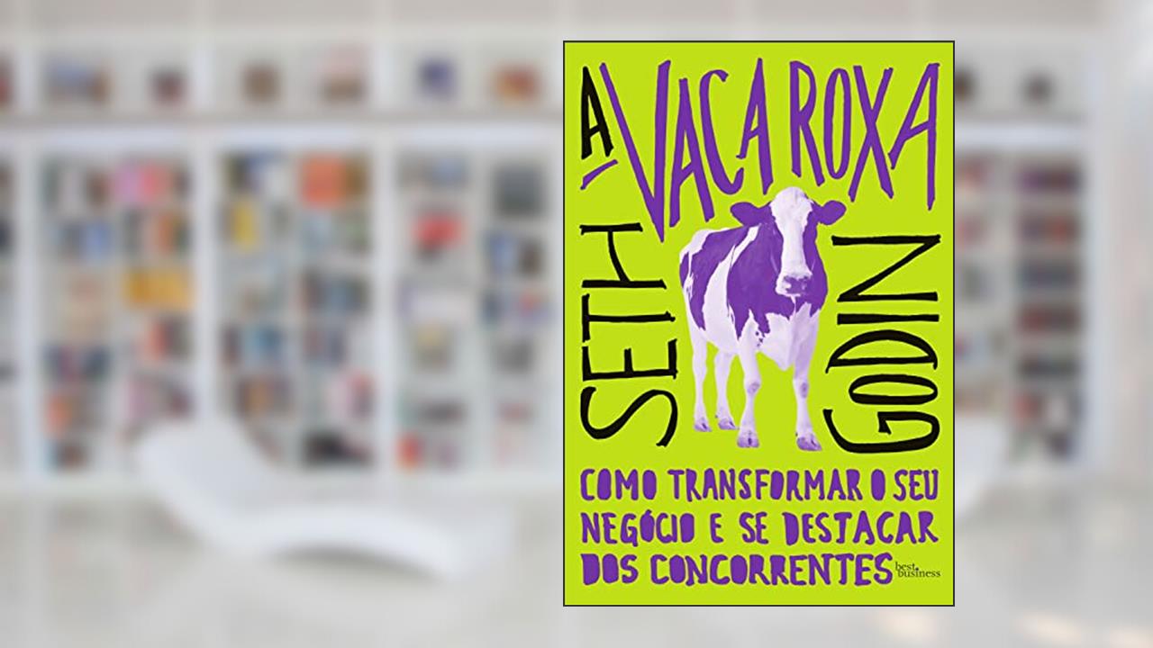 A vaca roxa: Como transformar o seu negócio e se destacar dos concorrentes, do autor Seth Godin
